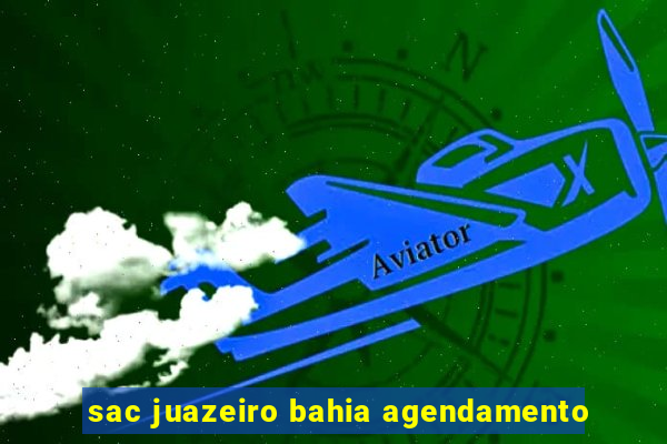 sac juazeiro bahia agendamento